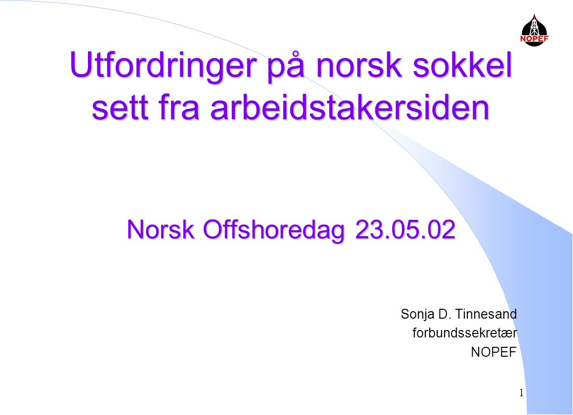 Utfordringer på norsk sokkel sett fra arbeidstakersiden Norsk Offshoredag