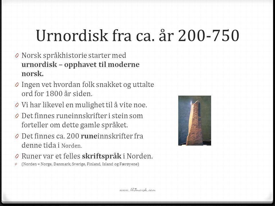 Urnordisk fra ca. år Norsk språkhistorie starter med urnordisk – opphavet til moderne norsk.