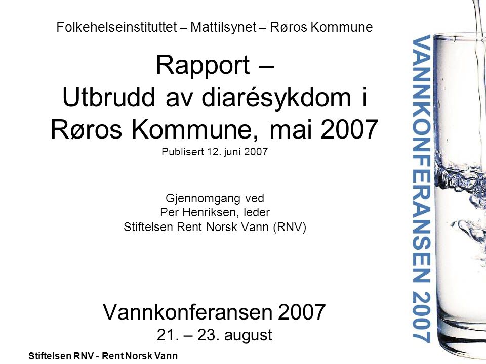 Folkehelseinstituttet – Mattilsynet – Røros Kommune Rapport – Utbrudd av diarésykdom i Røros Kommune, mai 2007 Publisert 12.
