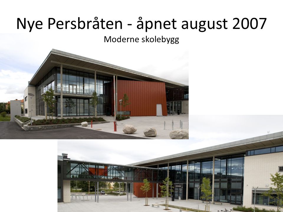 Nye Persbråten - åpnet august 2007 Moderne skolebygg