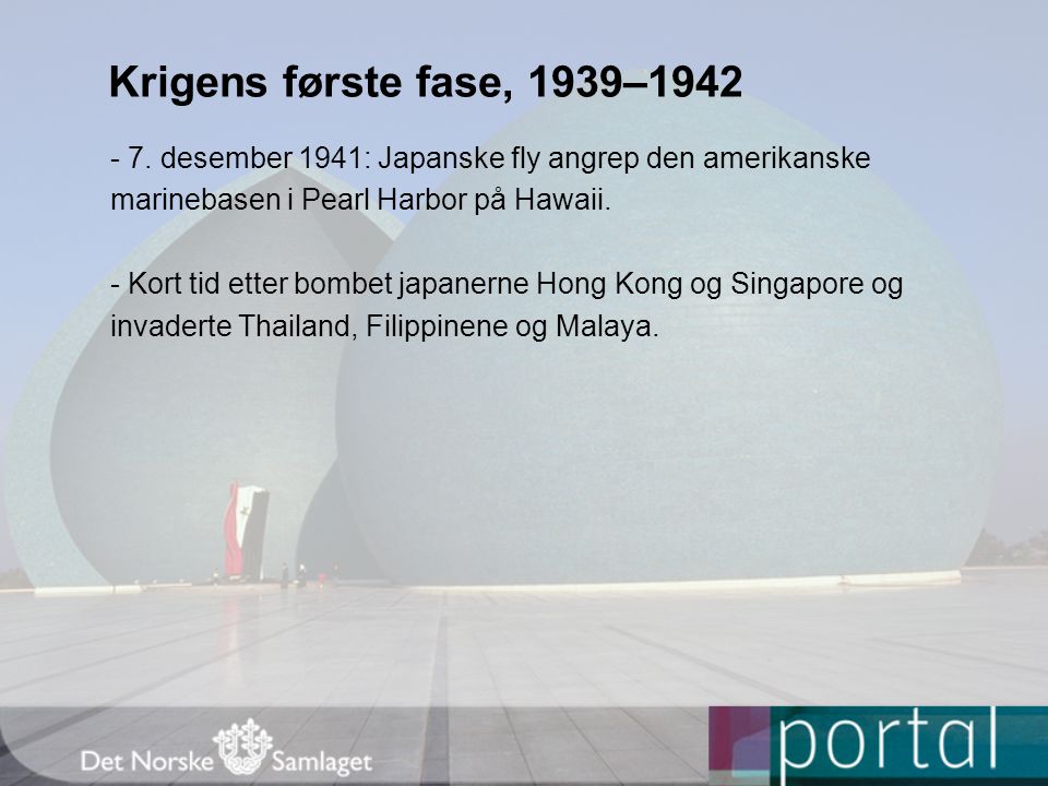 Krigens første fase, 1939– desember 1941: Japanske fly angrep den amerikanske. marinebasen i Pearl Harbor på Hawaii.