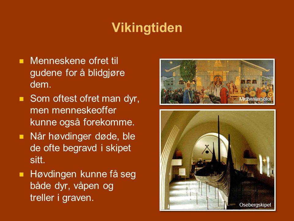Vikingtiden Menneskene ofret til gudene for å blidgjøre dem.