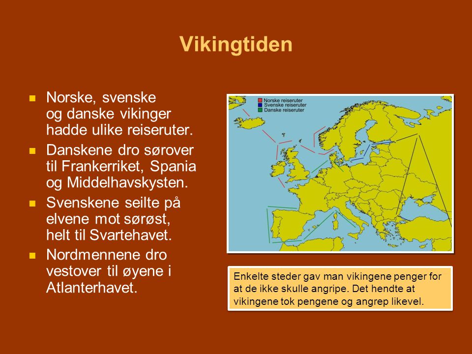 Vikingtiden Norske, svenske og danske vikinger hadde ulike reiseruter.