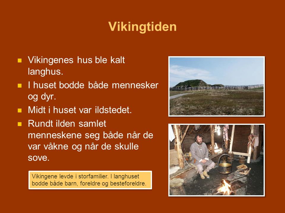 Vikingtiden Vikingenes hus ble kalt langhus.