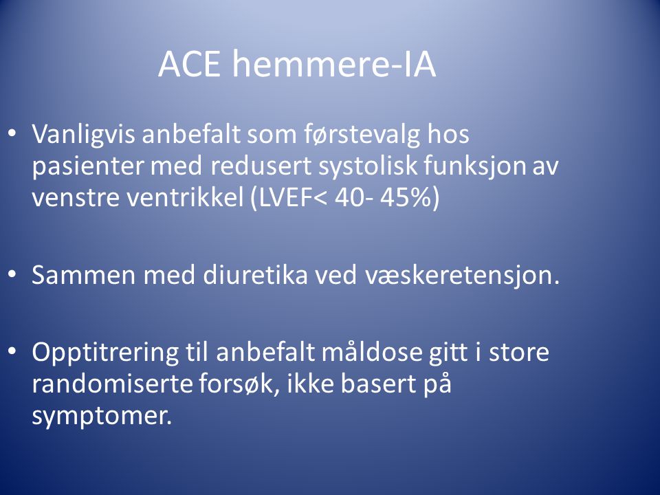 ACE hemmere-IA Vanligvis anbefalt som førstevalg hos pasienter med redusert systolisk funksjon av venstre ventrikkel (LVEF< %)
