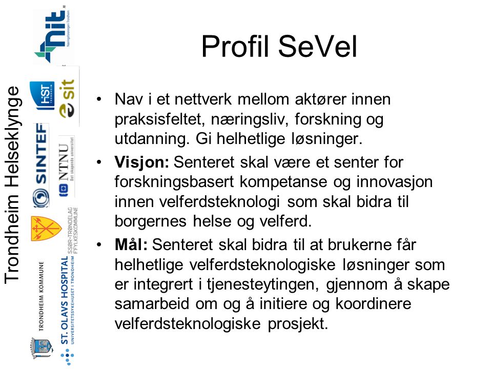 Profil SeVel Nav i et nettverk mellom aktører innen praksisfeltet, næringsliv, forskning og utdanning. Gi helhetlige løsninger.