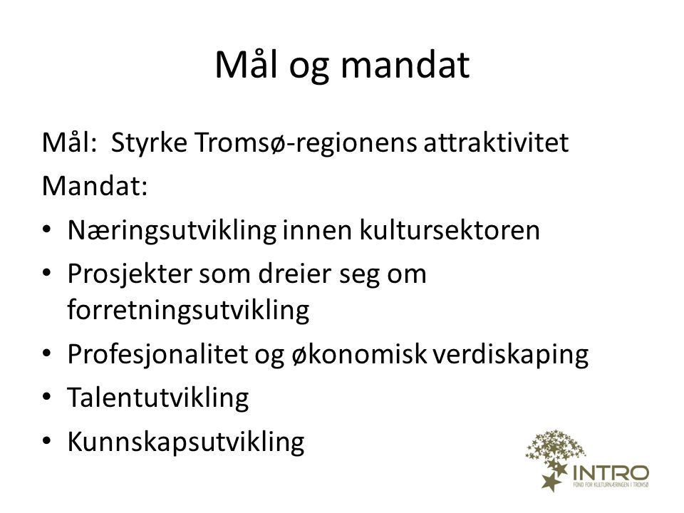 Mål og mandat Mål: Styrke Tromsø-regionens attraktivitet Mandat:
