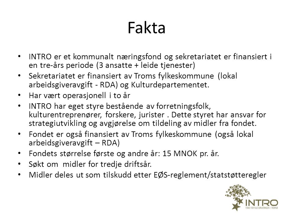 Fakta INTRO er et kommunalt næringsfond og sekretariatet er finansiert i en tre-års periode (3 ansatte + leide tjenester)
