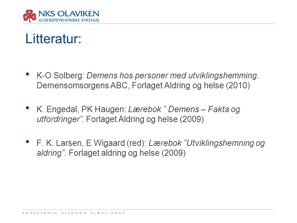 Litteratur: K-O Solberg: Demens hos personer med utviklingshemming. Demensomsorgens ABC, Forlaget Aldring og helse (2010)