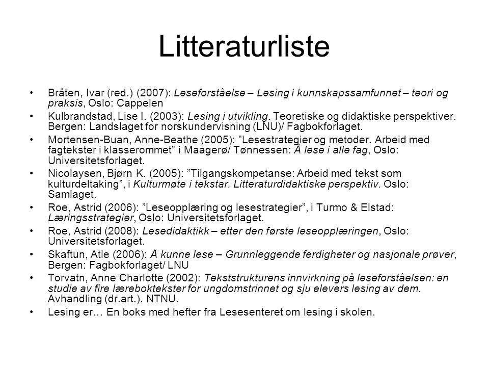 Litteraturliste Bråten, Ivar (red.) (2007): Leseforståelse – Lesing i kunnskapssamfunnet – teori og praksis, Oslo: Cappelen.