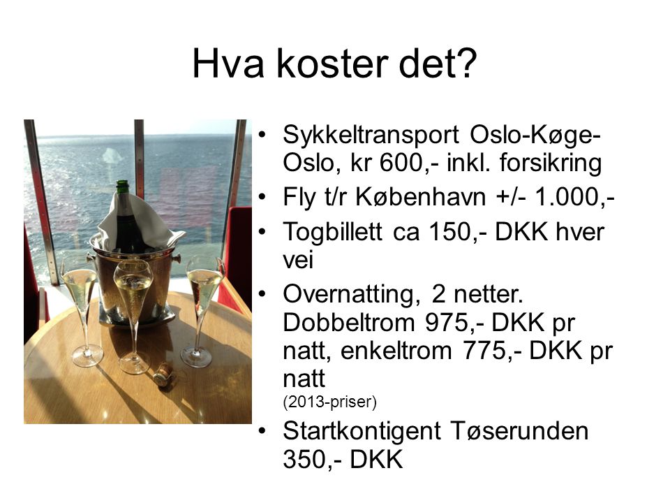Hva koster det Sykkeltransport Oslo-Køge-Oslo, kr 600,- inkl. forsikring. Fly t/r København +/ ,-