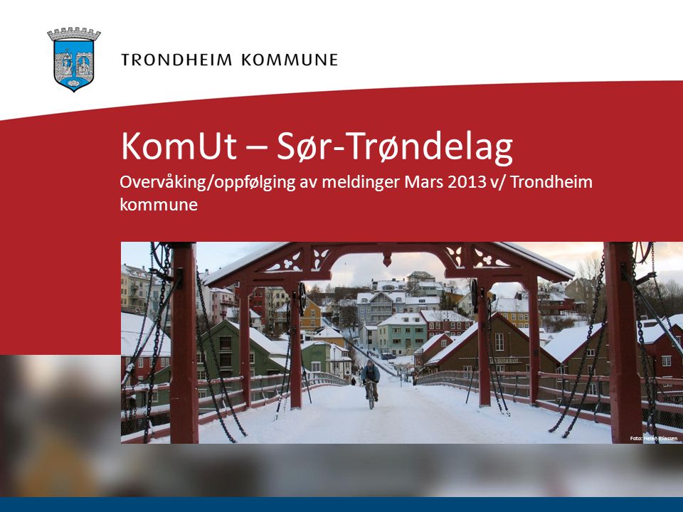 KomUt – Sør-Trøndelag Overvåking/oppfølging av meldinger Mars 2013 v/ Trondheim kommune