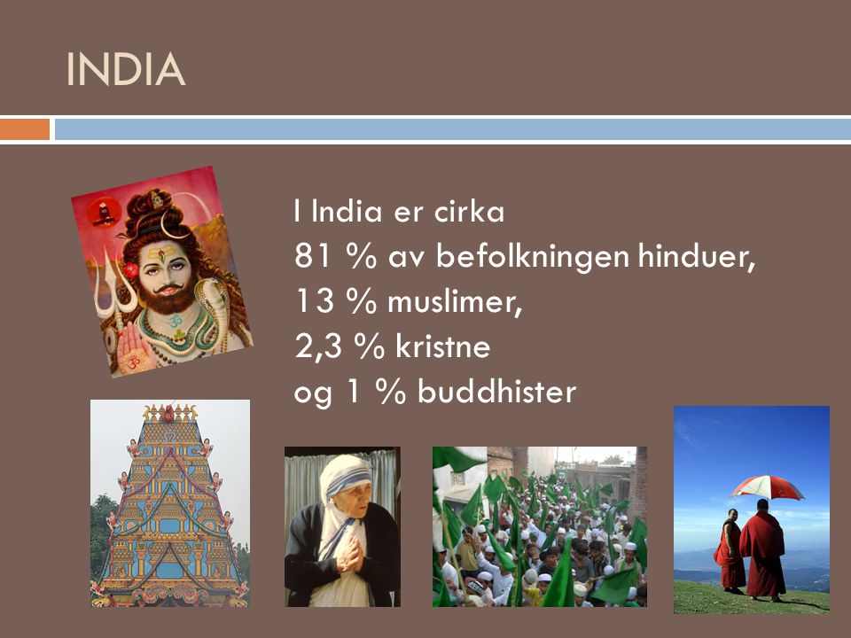 INDIA 81 % av befolkningen hinduer, 13 % muslimer, 2,3 % kristne