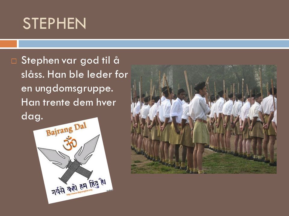 STEPHEN Stephen var god til å slåss. Han ble leder for en ungdomsgruppe.