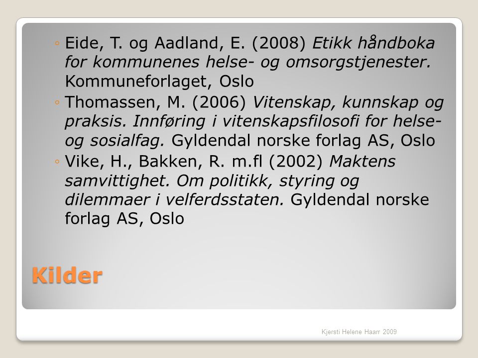 Eide, T. og Aadland, E. (2008) Etikk håndboka for kommunenes helse- og omsorgstjenester. Kommuneforlaget, Oslo