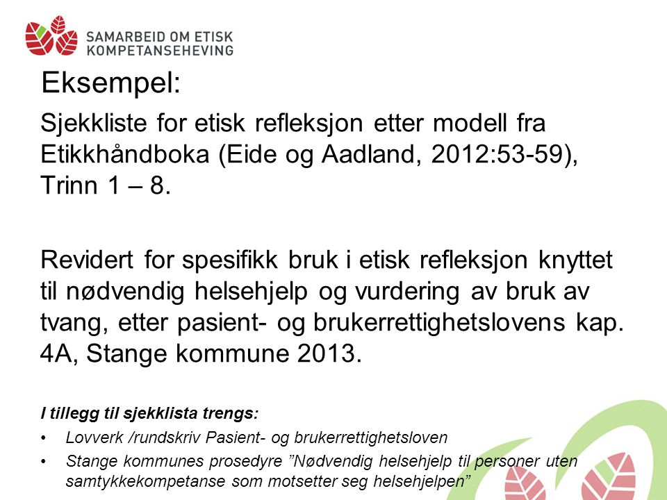 Eksempel: Sjekkliste for etisk refleksjon etter modell fra Etikkhåndboka (Eide og Aadland, 2012:53-59), Trinn 1 – 8.