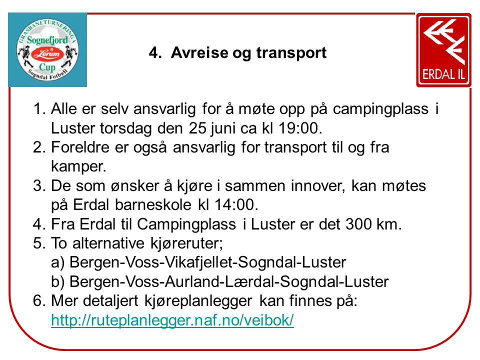 Avreise og transport Alle er selv ansvarlig for å møte opp på campingplass i Luster torsdag den 25 juni ca kl 19:00.