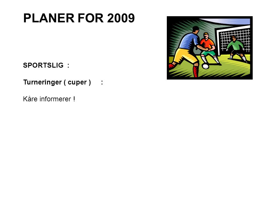 PLANER FOR 2009 SPORTSLIG : Turneringer ( cuper ) : Kåre informerer !