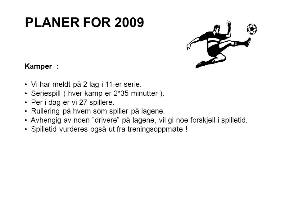 PLANER FOR 2009 Kamper : Vi har meldt på 2 lag i 11-er serie.