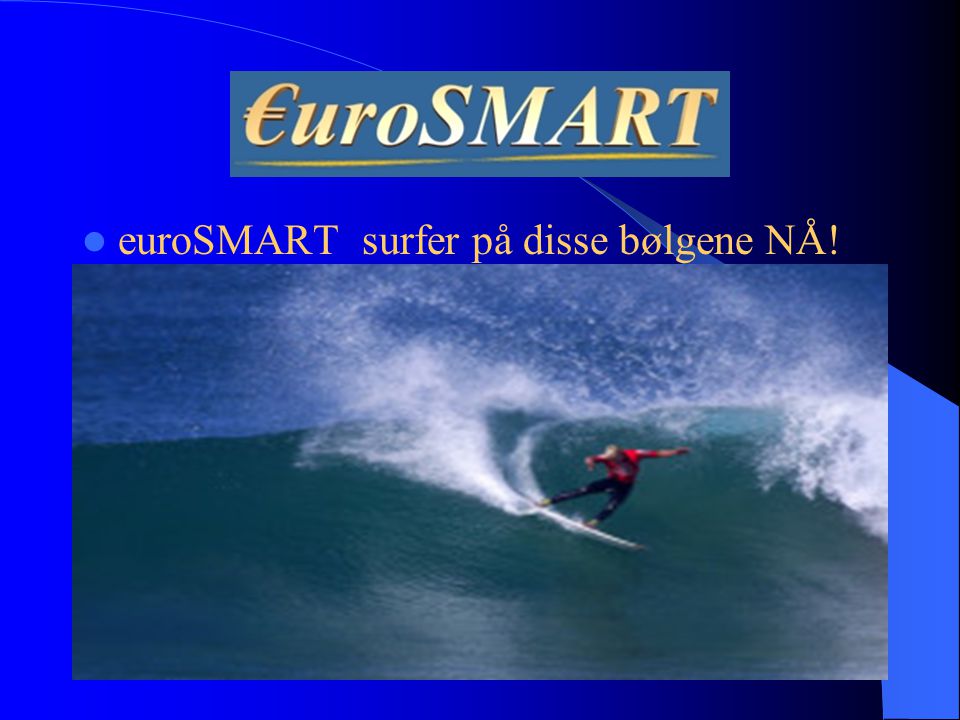 euroSMART surfer på disse bølgene NÅ!