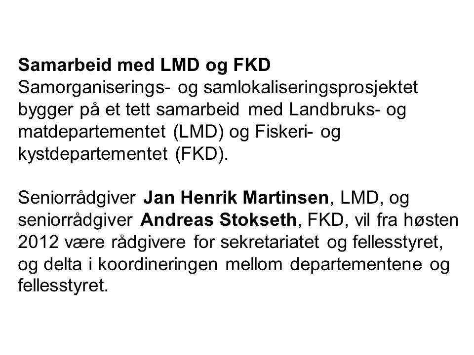 Samarbeid med LMD og FKD Samorganiserings- og samlokaliseringsprosjektet bygger på et tett samarbeid med Landbruks- og matdepartementet (LMD) og Fiskeri- og kystdepartementet (FKD).