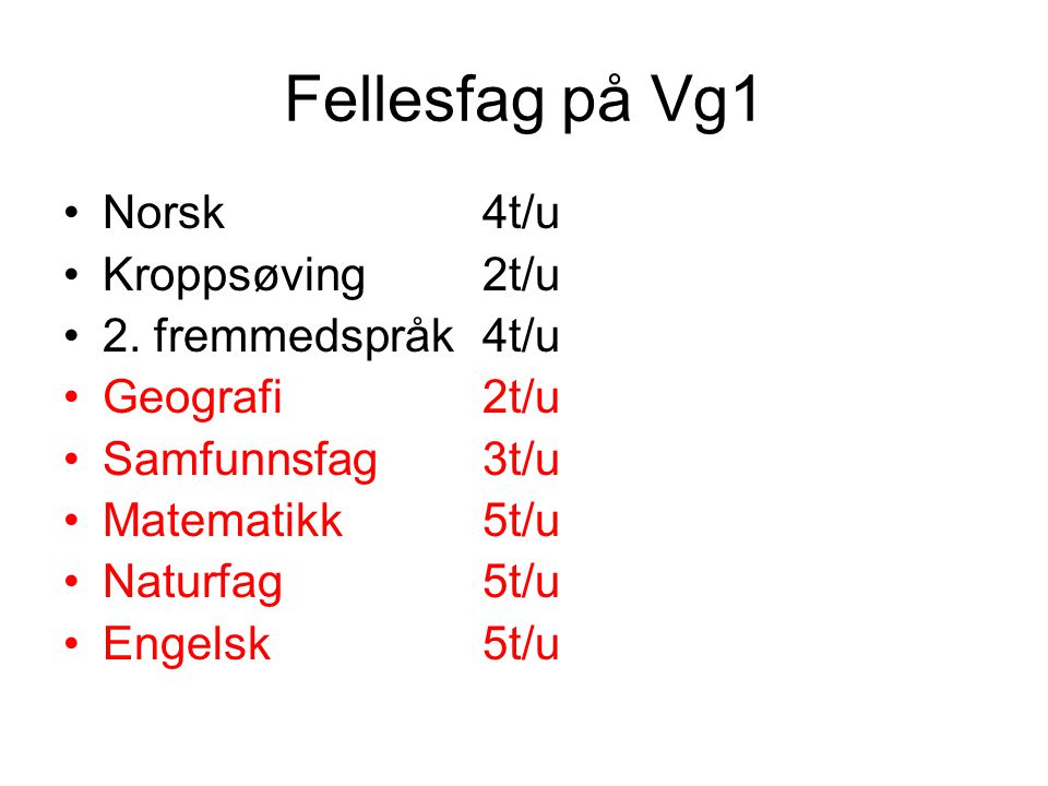 Fellesfag på Vg1 Norsk 4t/u Kroppsøving 2t/u 2. fremmedspråk 4t/u