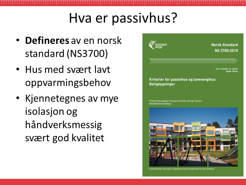 Hva er passivhus Defineres av en norsk standard (NS3700)