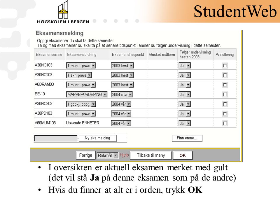 StudentWeb I oversikten er aktuell eksamen merket med gult (det vil stå Ja på denne eksamen som på de andre)
