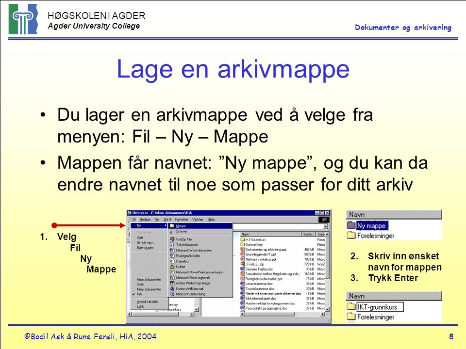 Lage en arkivmappe Du lager en arkivmappe ved å velge fra menyen: Fil – Ny – Mappe.