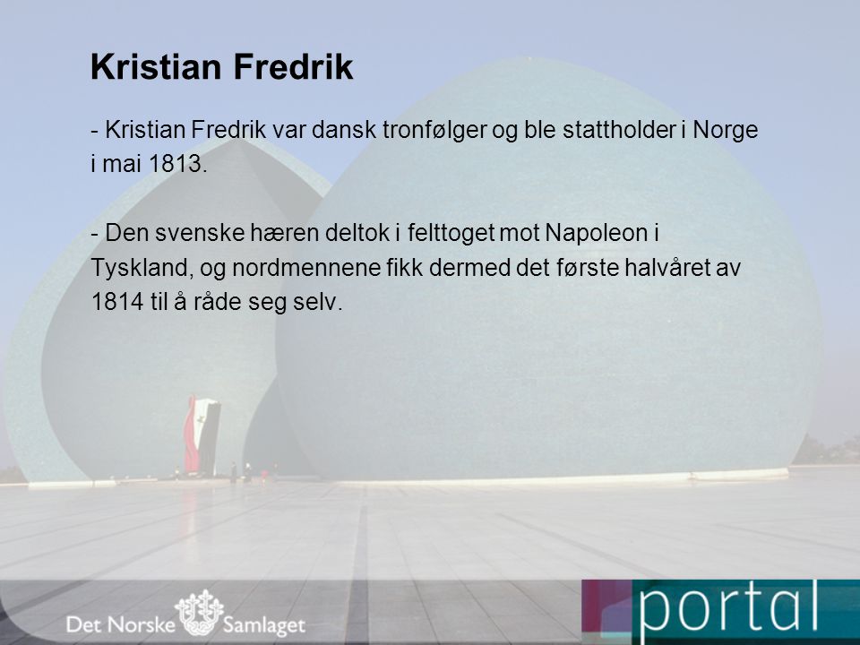 Kristian Fredrik - Kristian Fredrik var dansk tronfølger og ble stattholder i Norge. i mai