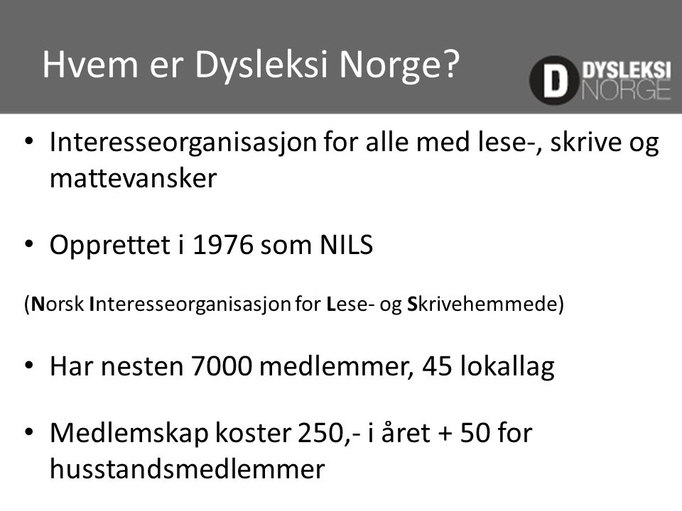 Hvem er Dysleksi Norge Interesseorganisasjon for alle med lese-, skrive og mattevansker. Opprettet i 1976 som NILS.
