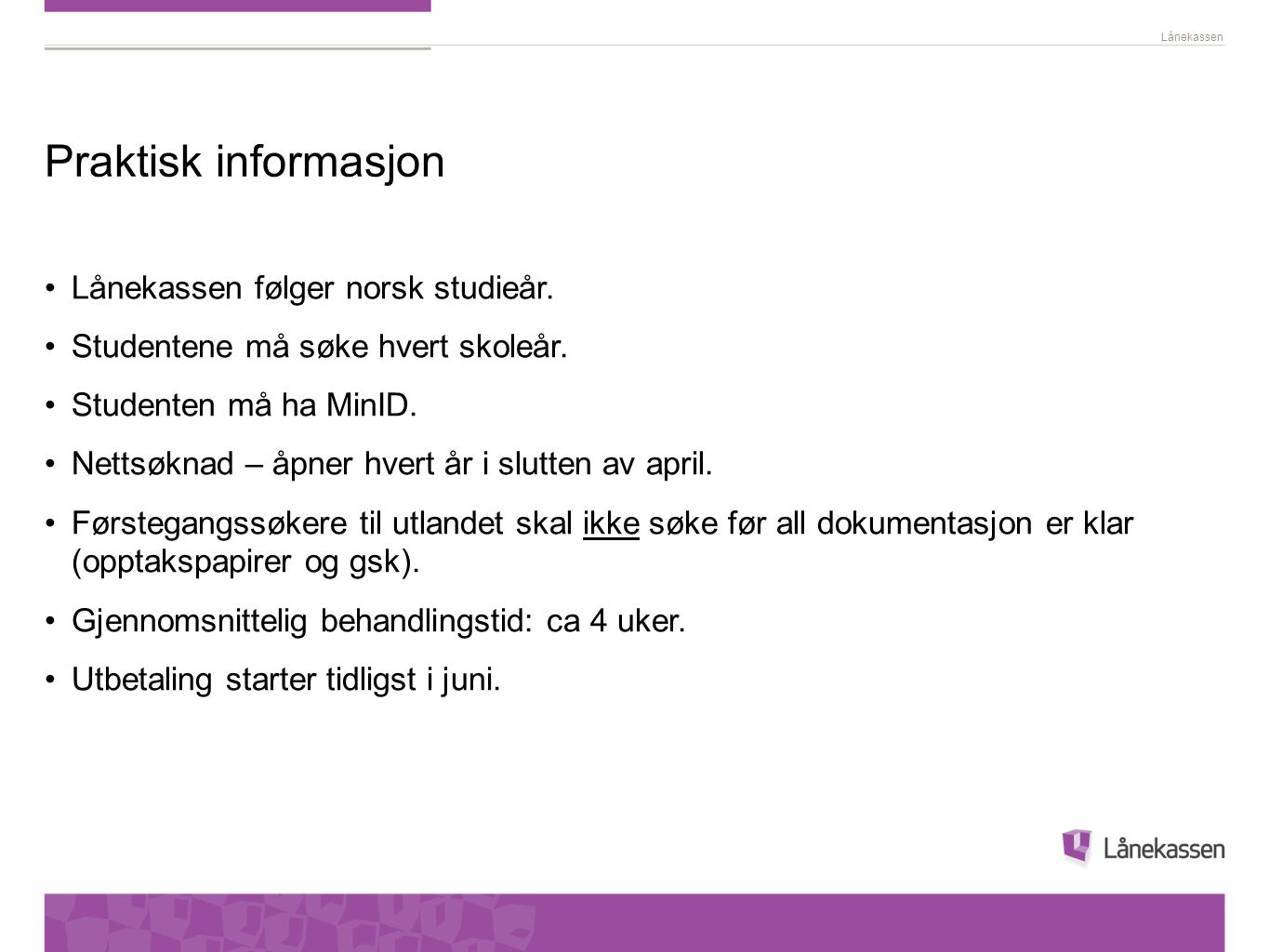Praktisk informasjon Lånekassen følger norsk studieår.