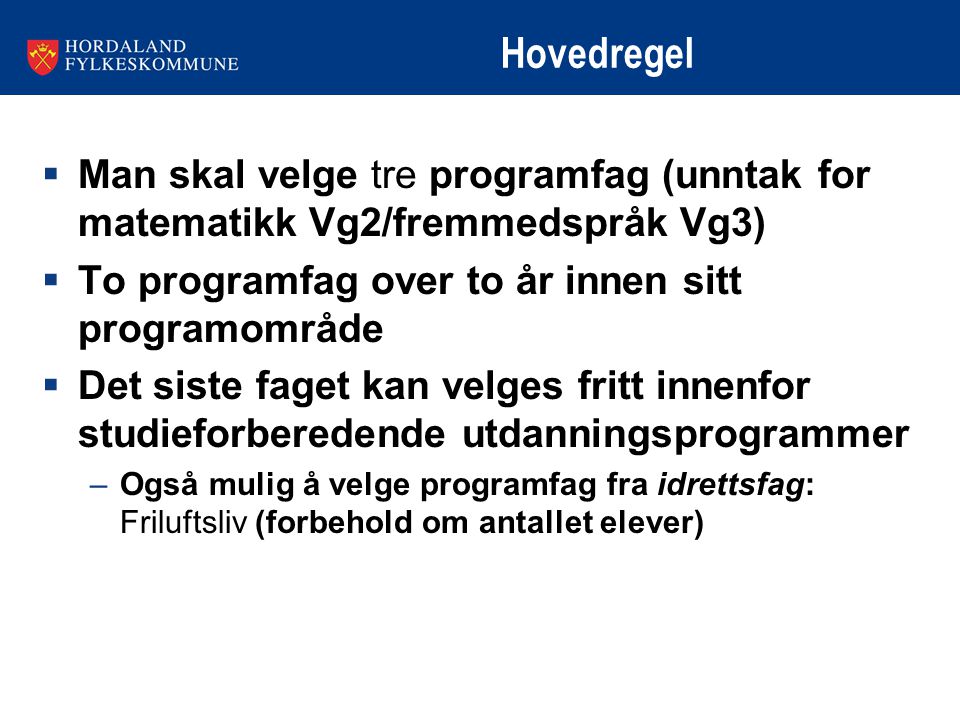 Hovedregel Man skal velge tre programfag (unntak for matematikk Vg2/fremmedspråk Vg3) To programfag over to år innen sitt programområde.