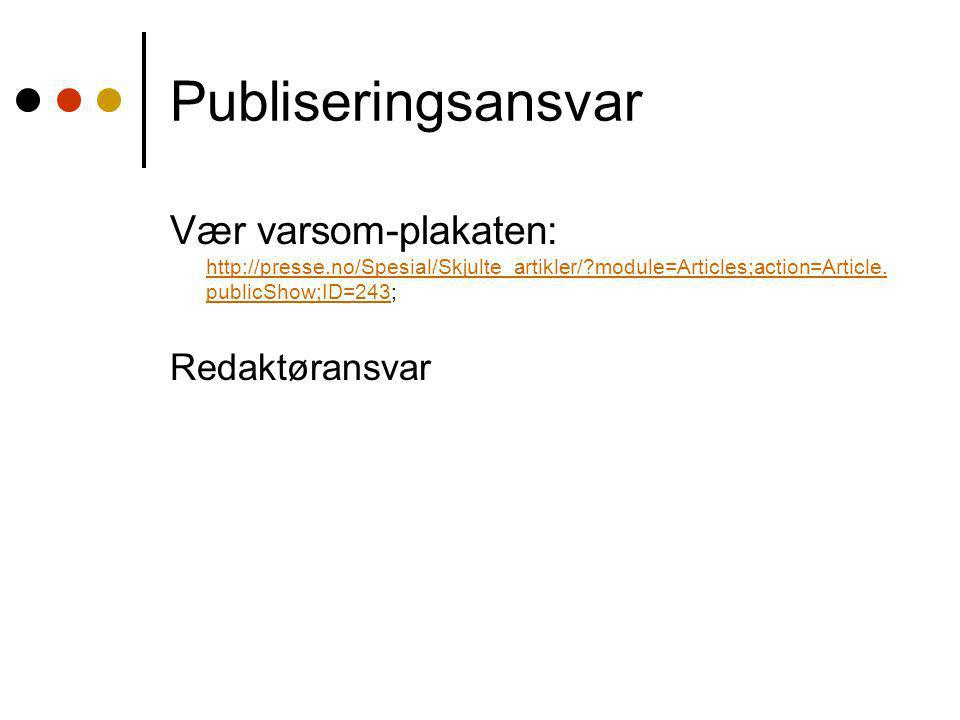 Publiseringsansvar Vær varsom-plakaten:   module=Articles;action=Article.publicShow;ID=243;