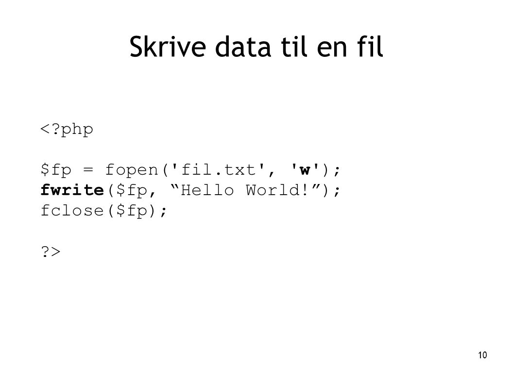 Skrive data til en fil < php $fp = fopen( fil.txt , w );
