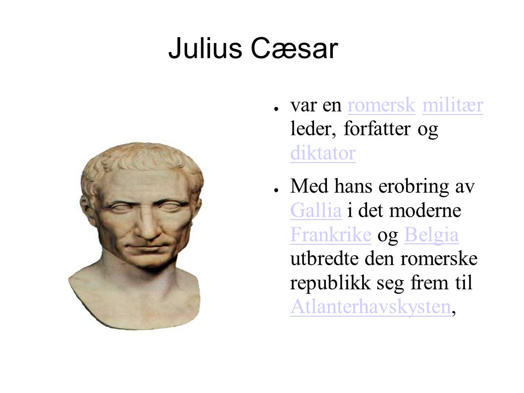 Julius Cæsar var en romersk militær leder, forfatter og diktator