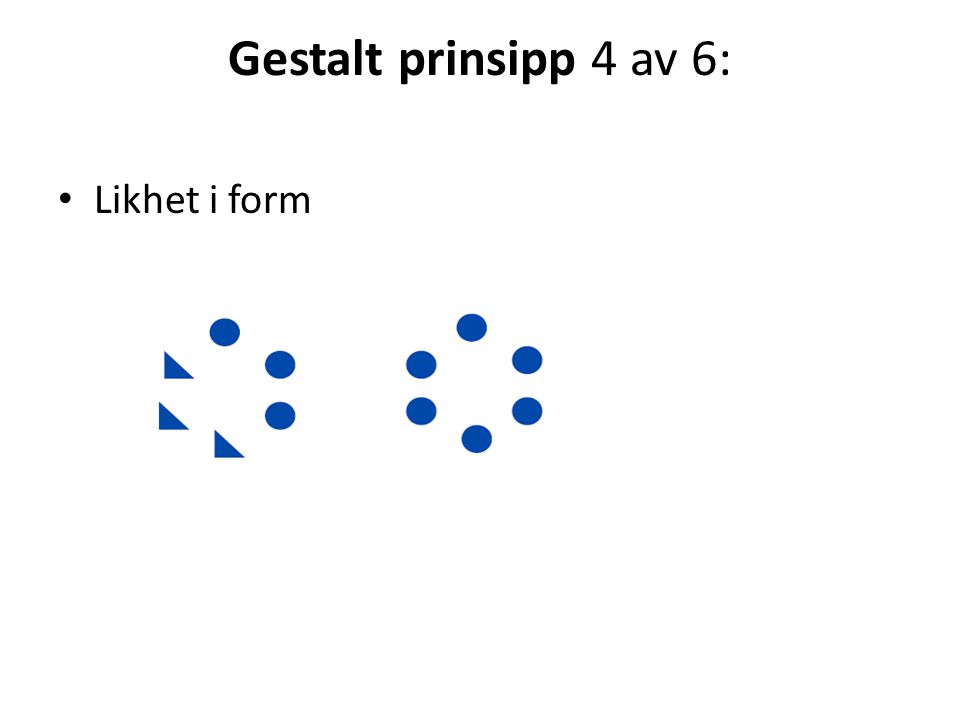 Gestalt prinsipp 4 av 6: Likhet i form
