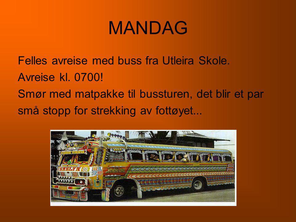 MANDAG Felles avreise med buss fra Utleira Skole. Avreise kl. 0700!