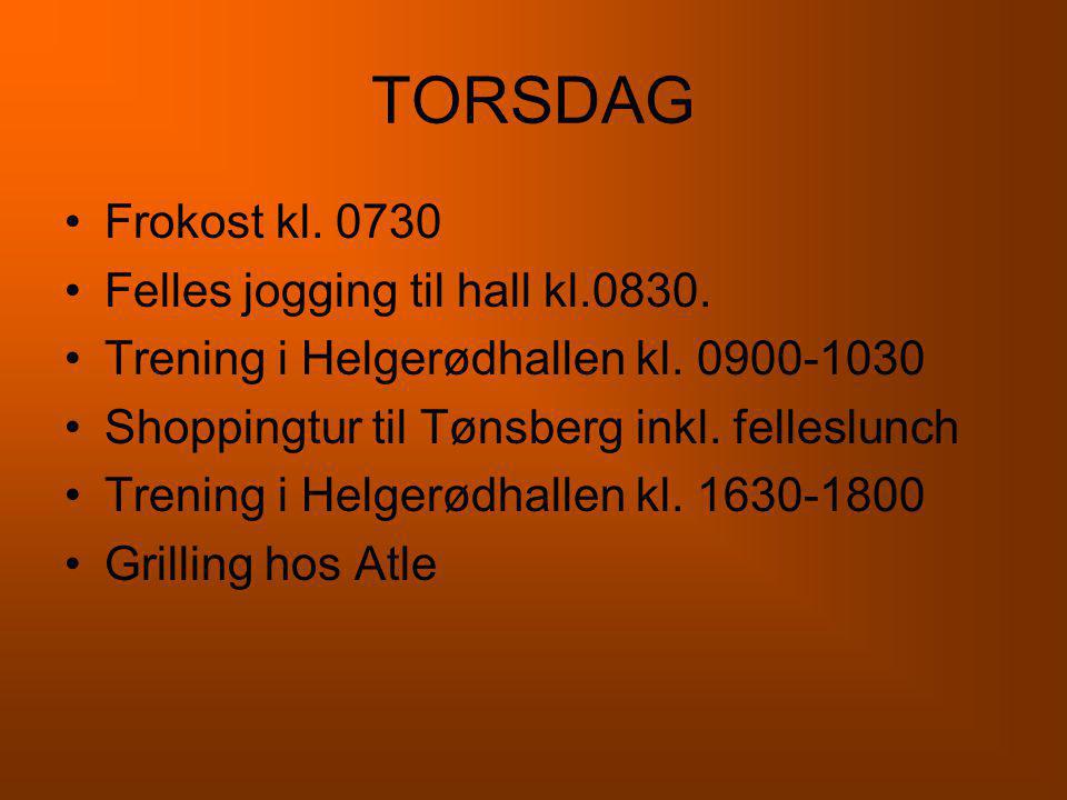 TORSDAG Frokost kl Felles jogging til hall kl.0830.