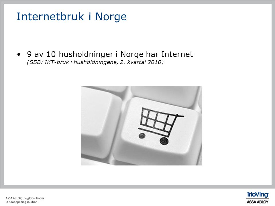 Internetbruk i Norge 9 av 10 husholdninger i Norge har Internet (SSB: IKT-bruk i husholdningene, 2.