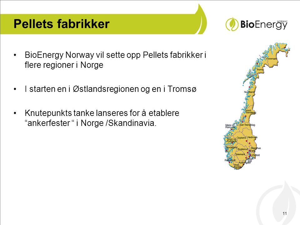 Pellets fabrikker BioEnergy Norway vil sette opp Pellets fabrikker i flere regioner i Norge. I starten en i Østlandsregionen og en i Tromsø.