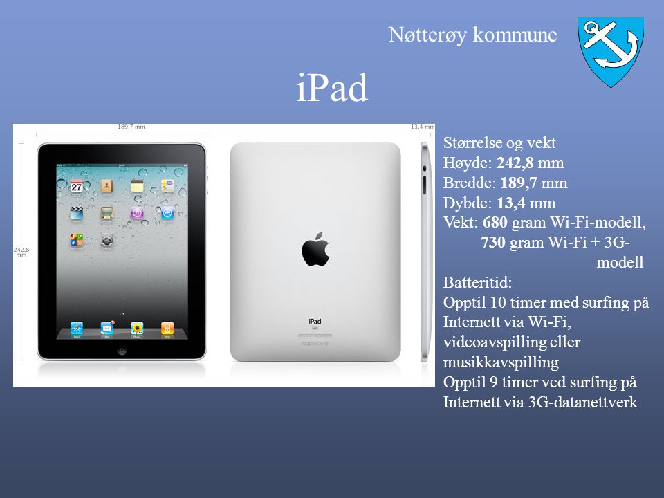 iPad Størrelse og vekt Høyde: 242,8 mm Bredde: 189,7 mm Dybde: 13,4 mm