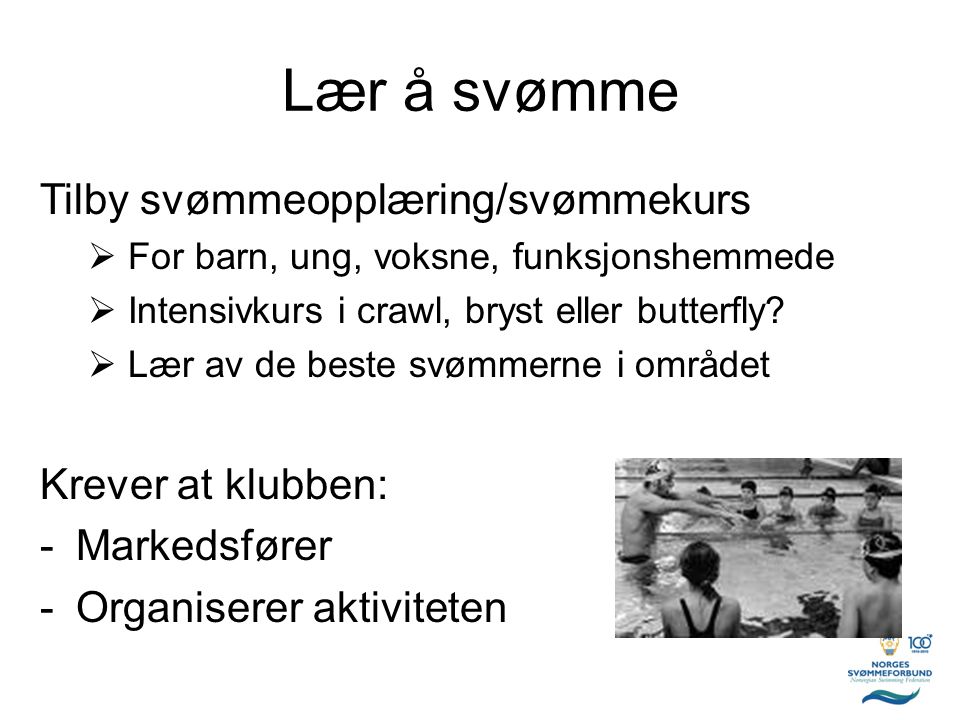 Lær å svømme Tilby svømmeopplæring/svømmekurs Krever at klubben: