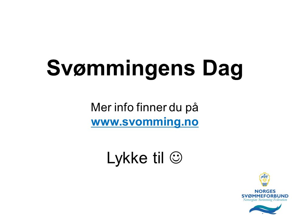 Svømmingens Dag Mer info finner du på   Lykke til 