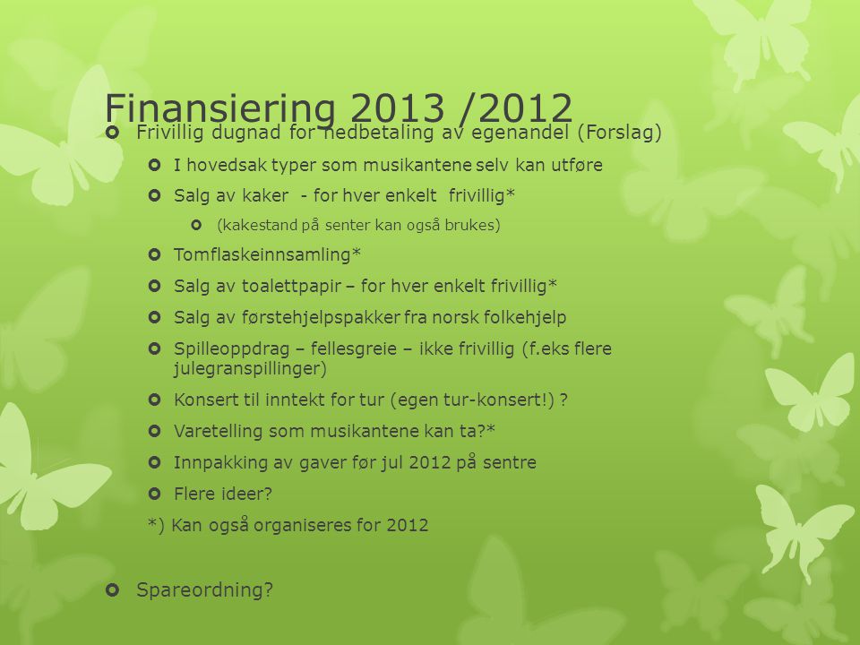 Finansiering 2013 /2012 Frivillig dugnad for nedbetaling av egenandel (Forslag) I hovedsak typer som musikantene selv kan utføre.