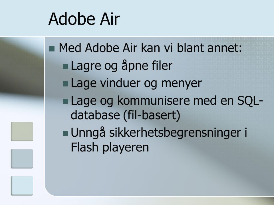 Adobe Air Med Adobe Air kan vi blant annet: Lagre og åpne filer