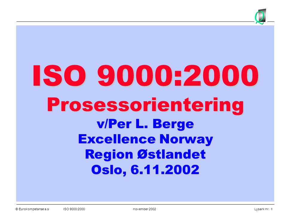 ISO 9000:2000 Prosessorientering v/Per L. Berge Excellence Norway