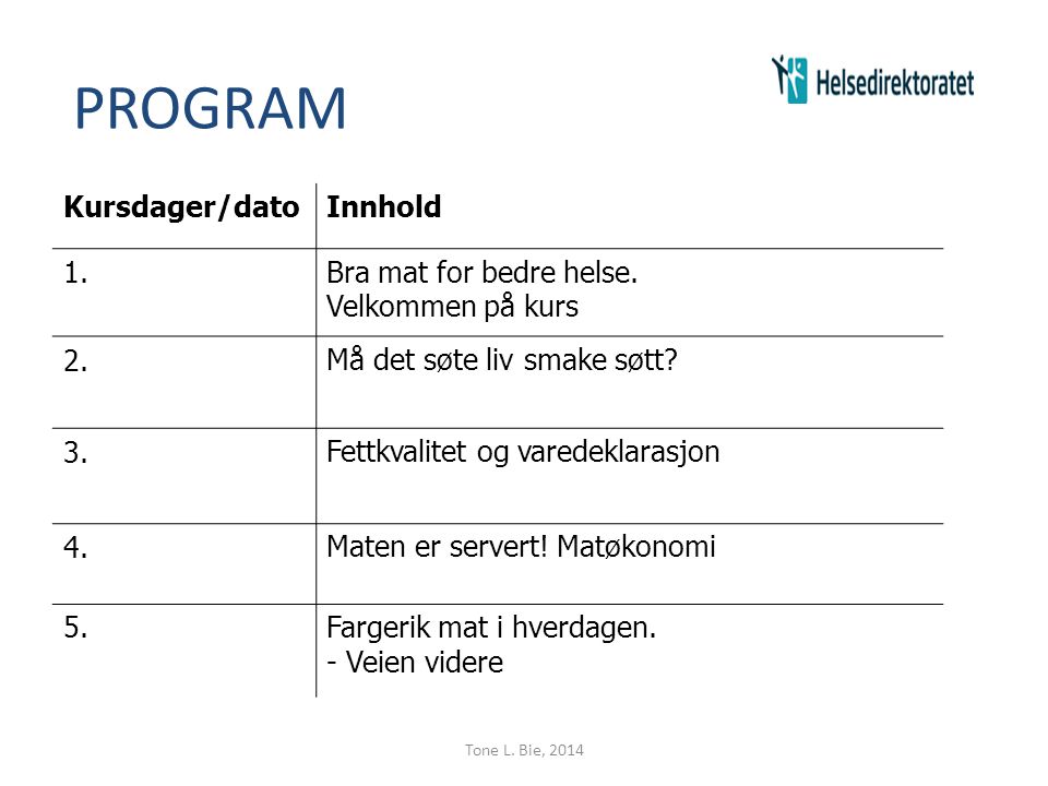 PROGRAM Kursdager/dato Innhold 1. Bra mat for bedre helse.