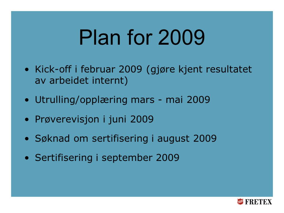 Plan for 2009 Kick-off i februar 2009 (gjøre kjent resultatet av arbeidet internt) Utrulling/opplæring mars - mai