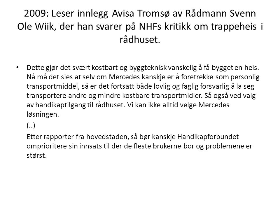 2009: Leser innlegg Avisa Tromsø av Rådmann Svenn Ole Wiik, der han svarer på NHFs kritikk om trappeheis i rådhuset.